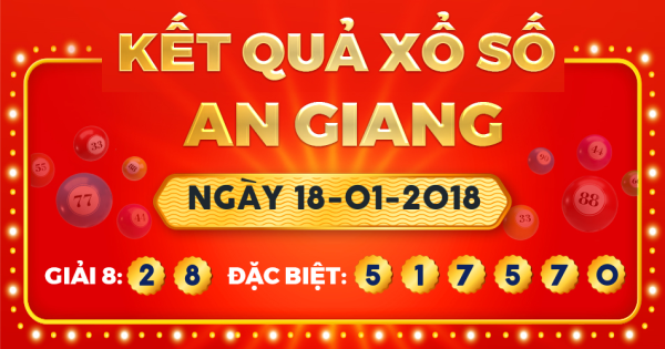Kết quả xổ số An Giang ngày 18/1/2018