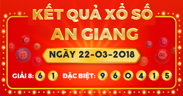 Kết quả xổ số An Giang ngày 22/3/2018